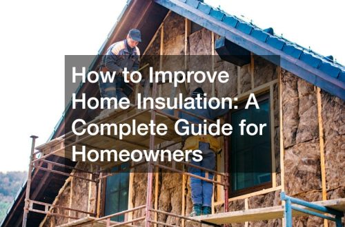 How to Improve Home Insulation: A Complete Guide for Homeowners