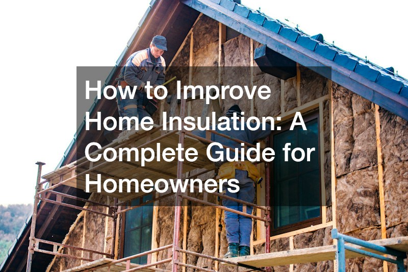 How to Improve Home Insulation: A Complete Guide for Homeowners