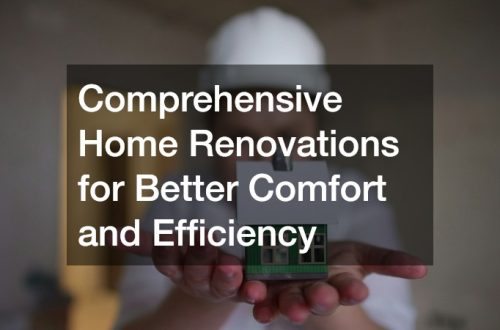 Comprehensive Home Renovations for Better Comfort and Efficiency